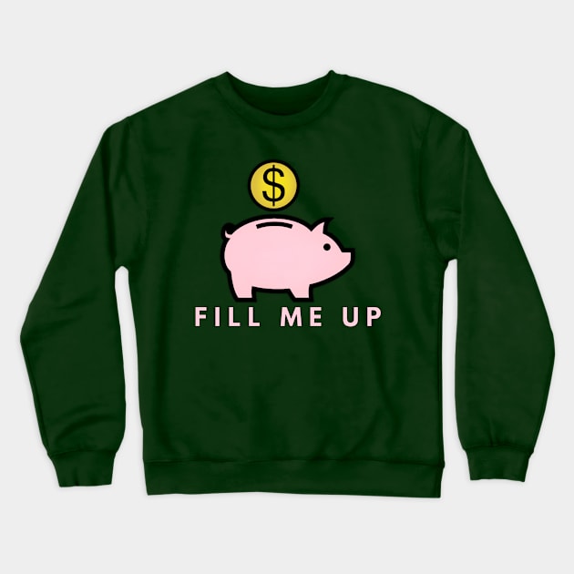 Fill Me Up Crewneck Sweatshirt by JasonLloyd